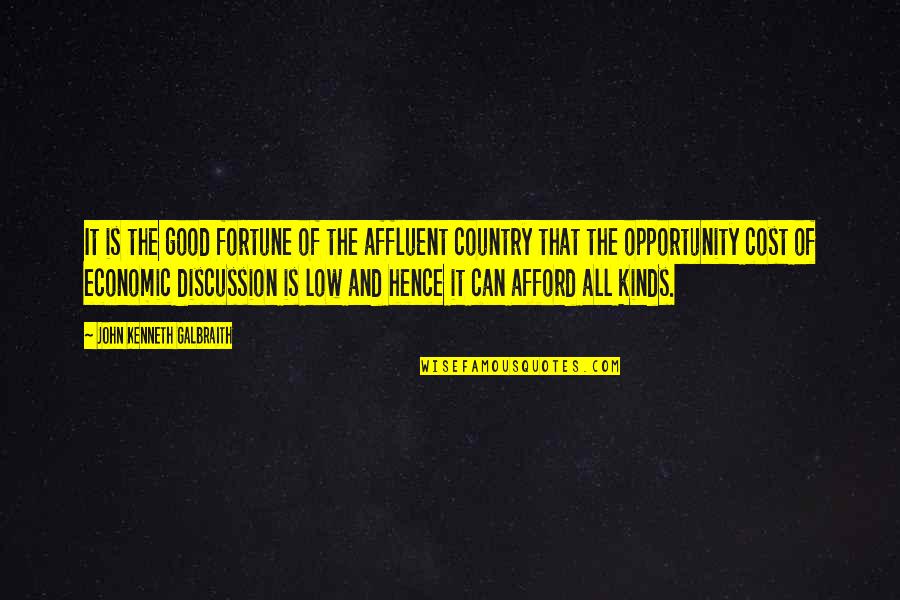 Opportunity Cost Quotes By John Kenneth Galbraith: It is the good fortune of the affluent