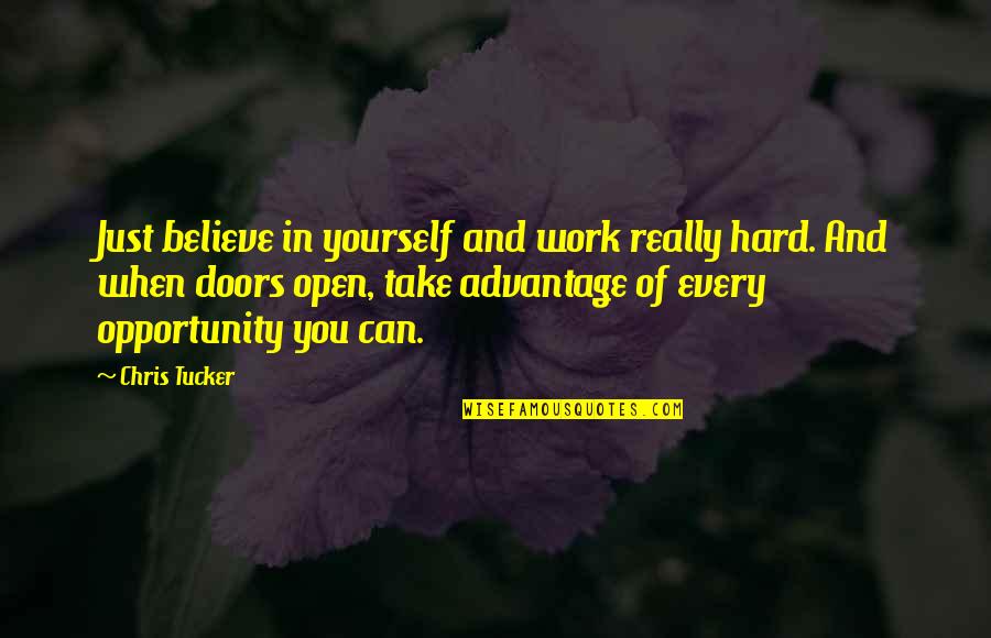 Opportunity Doors Quotes By Chris Tucker: Just believe in yourself and work really hard.
