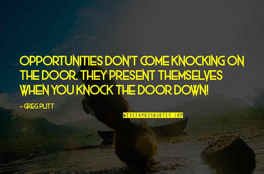 Opportunity Doors Quotes By Greg Plitt: Opportunities Don't Come Knocking On The Door. They