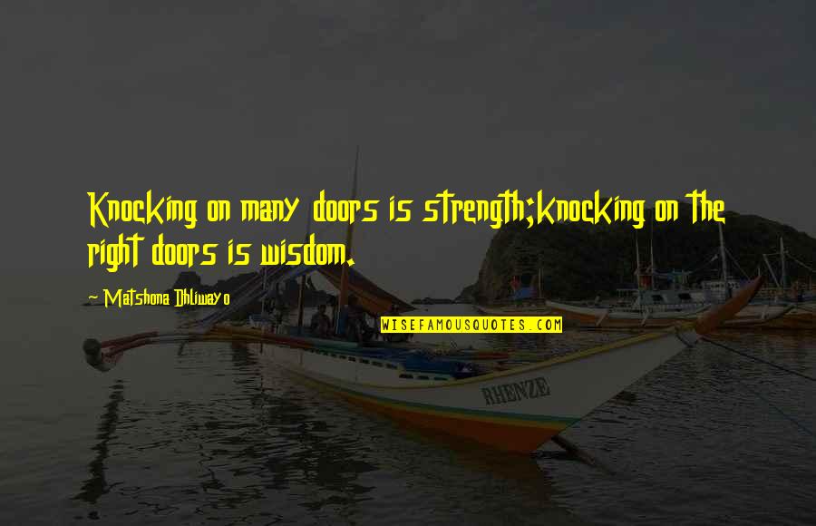 Opportunity Doors Quotes By Matshona Dhliwayo: Knocking on many doors is strength;knocking on the