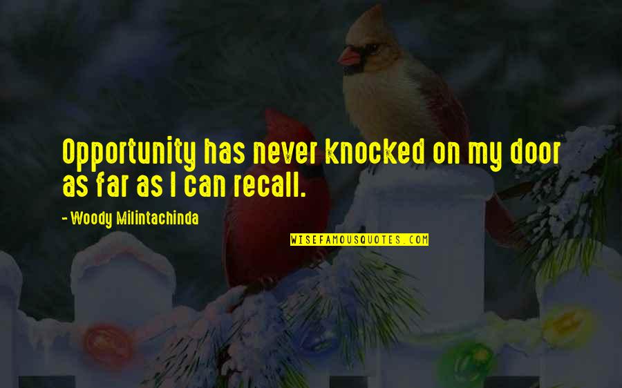 Opportunity Doors Quotes By Woody Milintachinda: Opportunity has never knocked on my door as