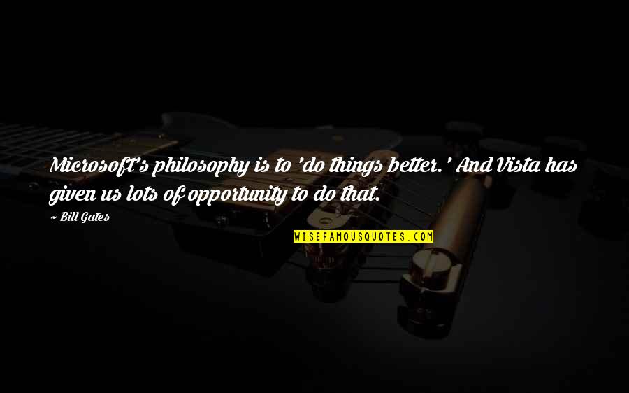 Opportunity Given Quotes By Bill Gates: Microsoft's philosophy is to 'do things better.' And