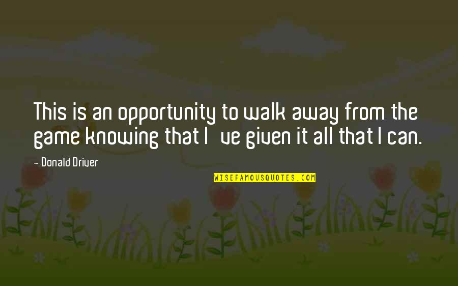 Opportunity Given Quotes By Donald Driver: This is an opportunity to walk away from