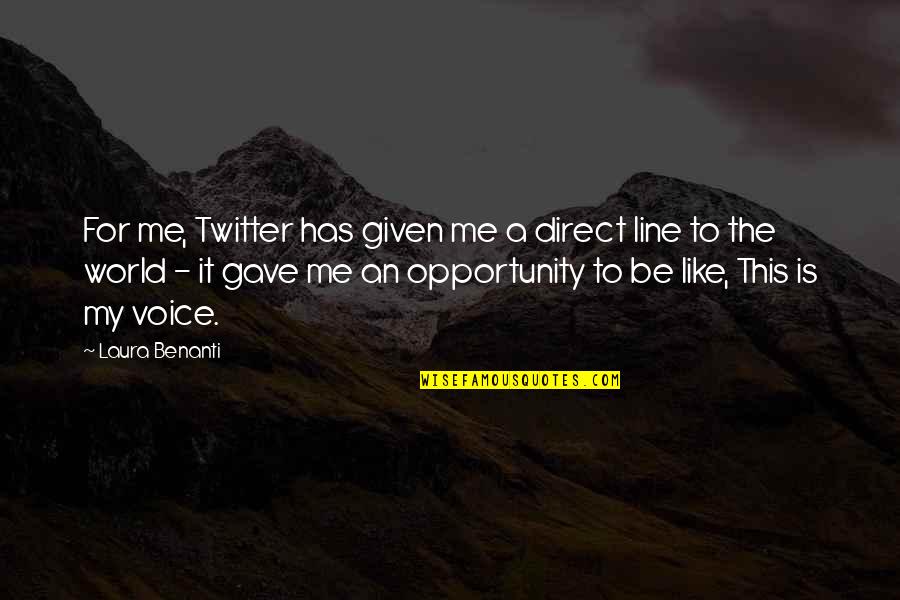 Opportunity Given Quotes By Laura Benanti: For me, Twitter has given me a direct