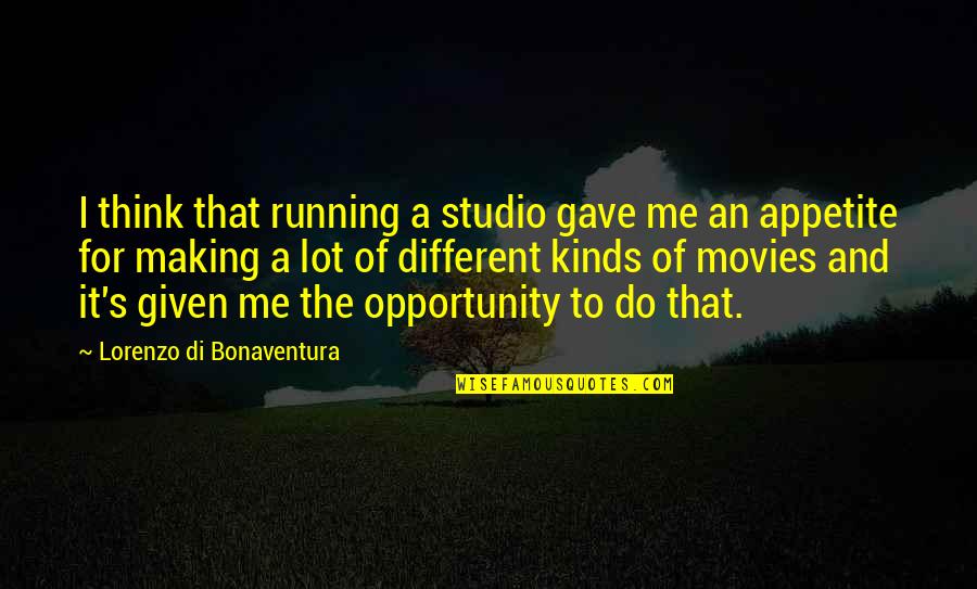 Opportunity Given Quotes By Lorenzo Di Bonaventura: I think that running a studio gave me