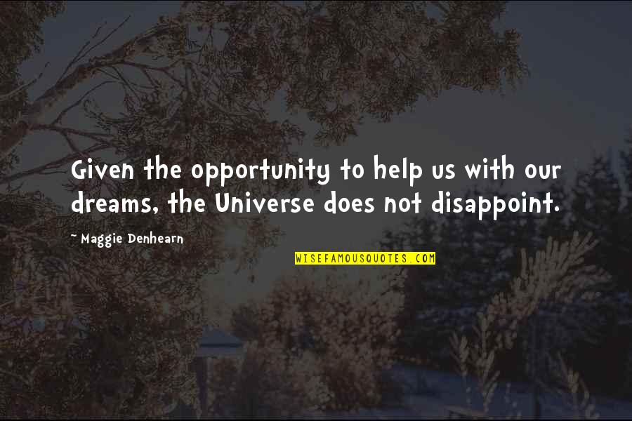Opportunity Given Quotes By Maggie Denhearn: Given the opportunity to help us with our