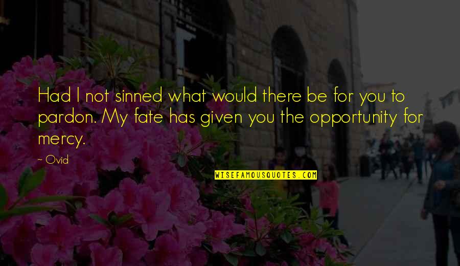 Opportunity Given Quotes By Ovid: Had I not sinned what would there be