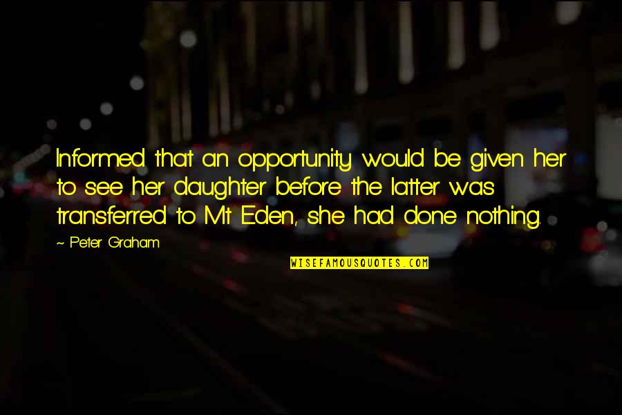 Opportunity Given Quotes By Peter Graham: Informed that an opportunity would be given her