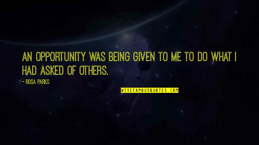 Opportunity Given Quotes By Rosa Parks: An opportunity was being given to me to
