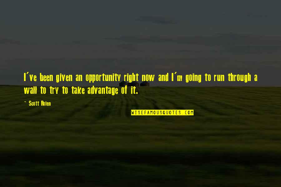 Opportunity Given Quotes By Scott Rolen: I've been given an opportunity right now and