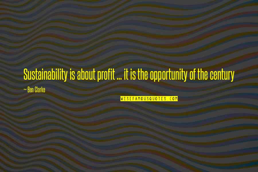 Opportunity In Business Quotes By Ben Clarke: Sustainability is about profit ... it is the