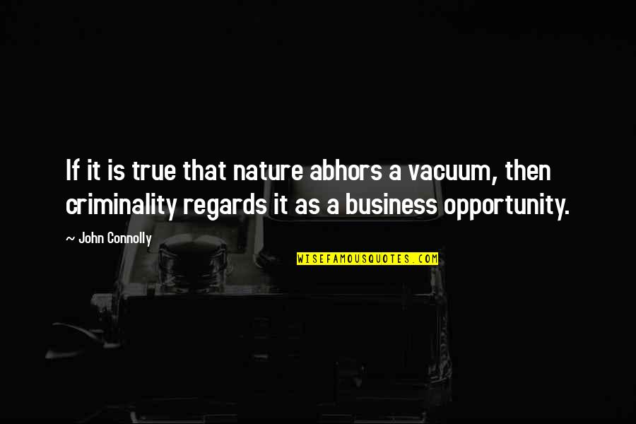 Opportunity In Business Quotes By John Connolly: If it is true that nature abhors a