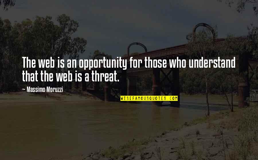 Opportunity In Business Quotes By Massimo Moruzzi: The web is an opportunity for those who