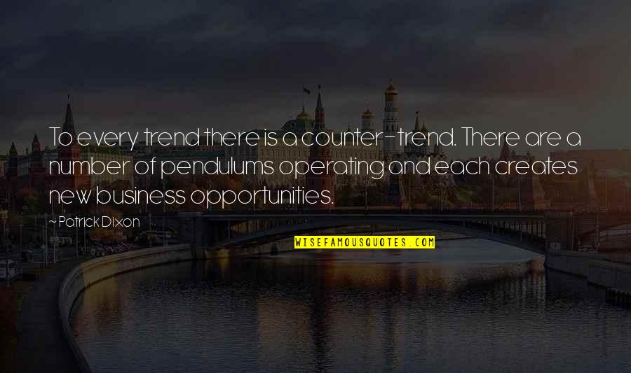 Opportunity In Business Quotes By Patrick Dixon: To every trend there is a counter-trend. There