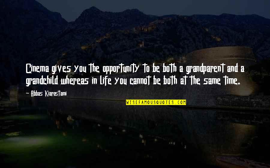 Opportunity In Life Quotes By Abbas Kiarostami: Cinema gives you the opportunity to be both