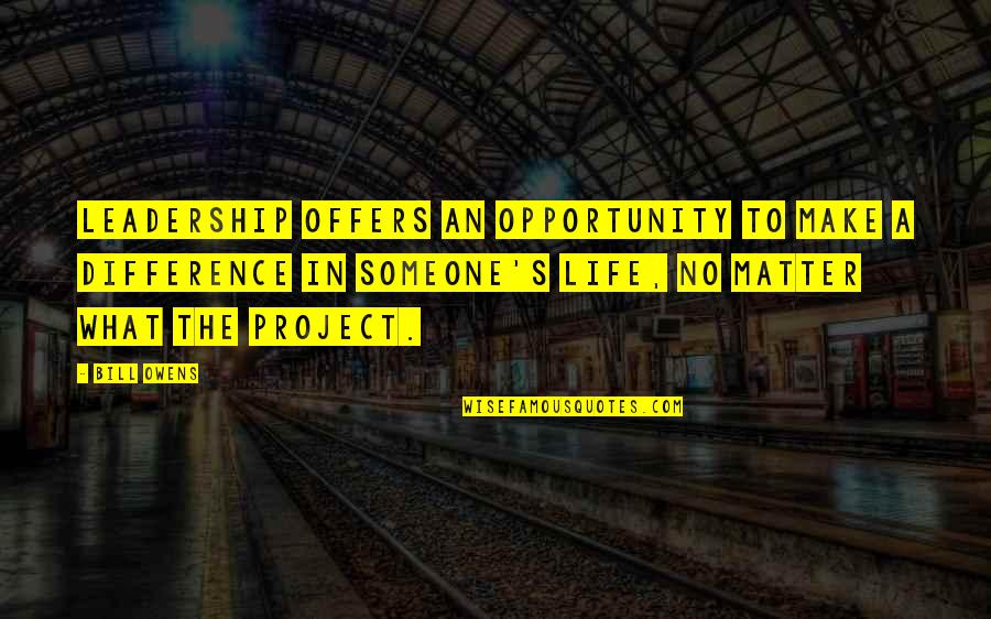 Opportunity In Life Quotes By Bill Owens: Leadership offers an opportunity to make a difference