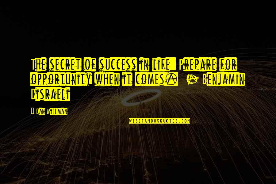 Opportunity In Life Quotes By Dan Millman: The secret of success in life: Prepare for