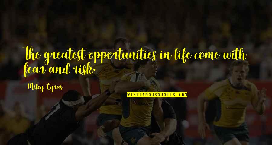 Opportunity In Life Quotes By Miley Cyrus: The greatest opportunities in life come with fear