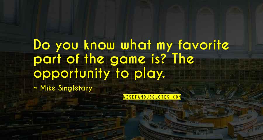 Opportunity In Sports Quotes By Mike Singletary: Do you know what my favorite part of