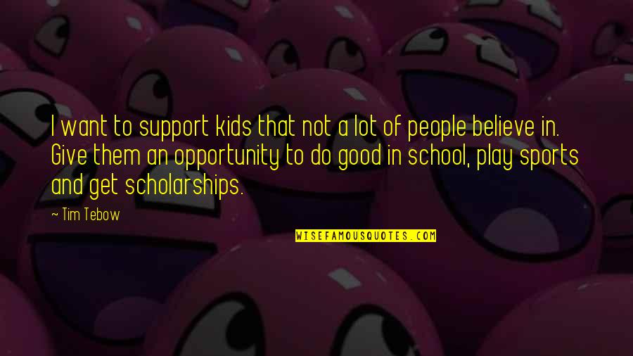 Opportunity In Sports Quotes By Tim Tebow: I want to support kids that not a