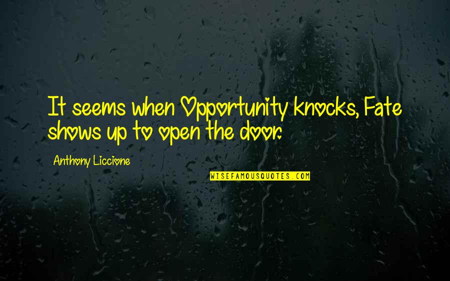 Opportunity Knocks Quotes By Anthony Liccione: It seems when Opportunity knocks, Fate shows up