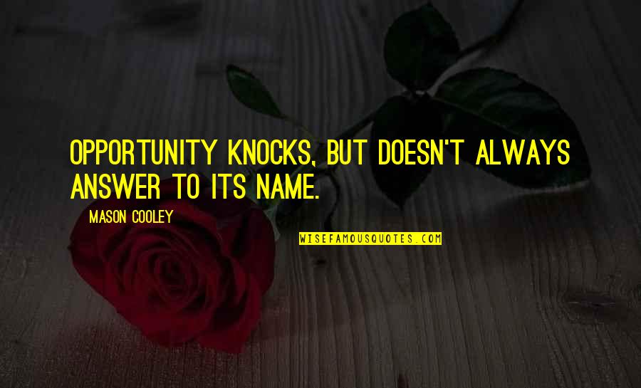 Opportunity Knocks Quotes By Mason Cooley: Opportunity knocks, but doesn't always answer to its