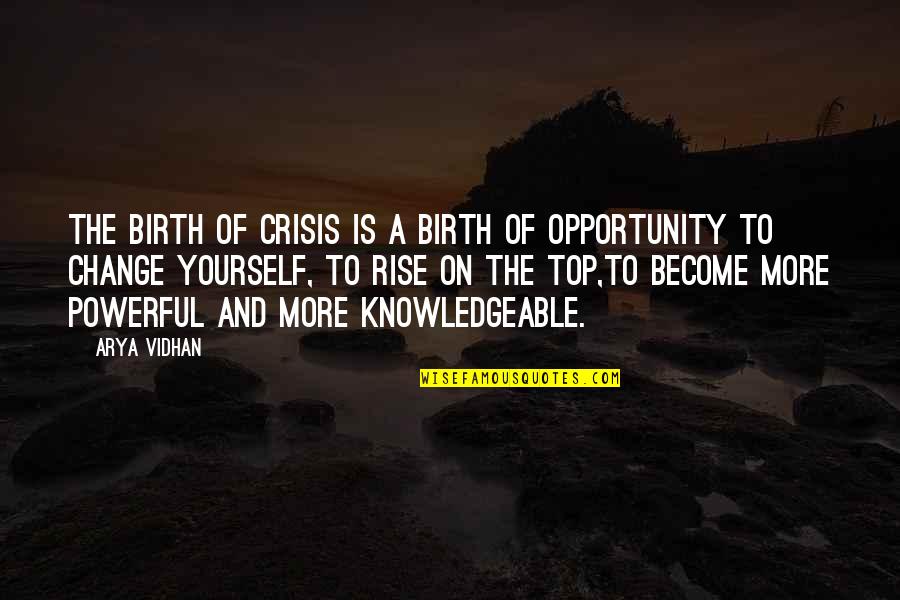 Opportunity Of Life Quotes By Arya Vidhan: The birth of crisis is a birth of