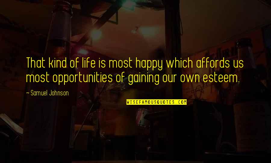 Opportunity Of Life Quotes By Samuel Johnson: That kind of life is most happy which