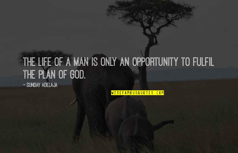 Opportunity Of Life Quotes By Sunday Adelaja: The life of a man is only an