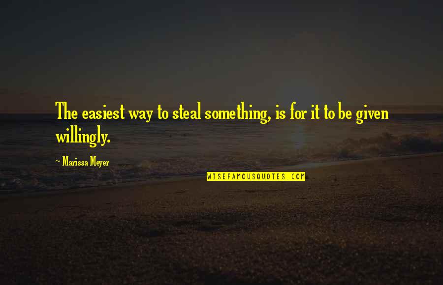 Opportunity Overalls Quote Quotes By Marissa Meyer: The easiest way to steal something, is for