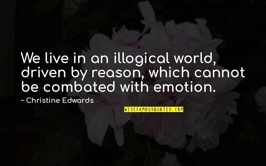 Opportunity Overalls Quotes By Christine Edwards: We live in an illogical world, driven by Opportunity Overalls Quotes By Christine Edwards: We live in an illogical world, driven by