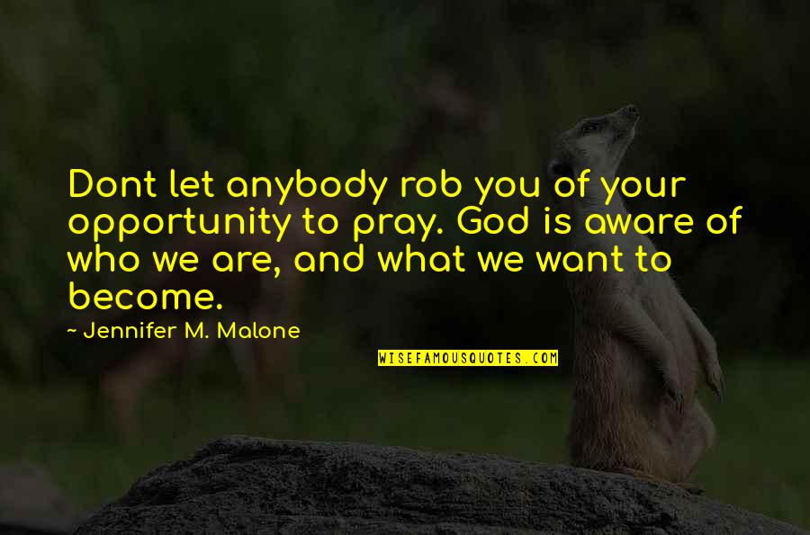 Opportunity Quotes And Quotes By Jennifer M. Malone: Dont let anybody rob you of your opportunity