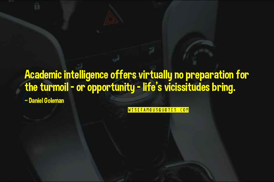 Opportunity Quotes By Daniel Goleman: Academic intelligence offers virtually no preparation for the