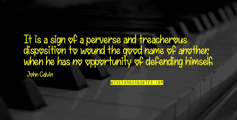 Opportunity Quotes By John Calvin: It is a sign of a perverse and