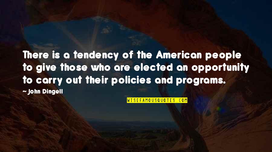 Opportunity Quotes By John Dingell: There is a tendency of the American people