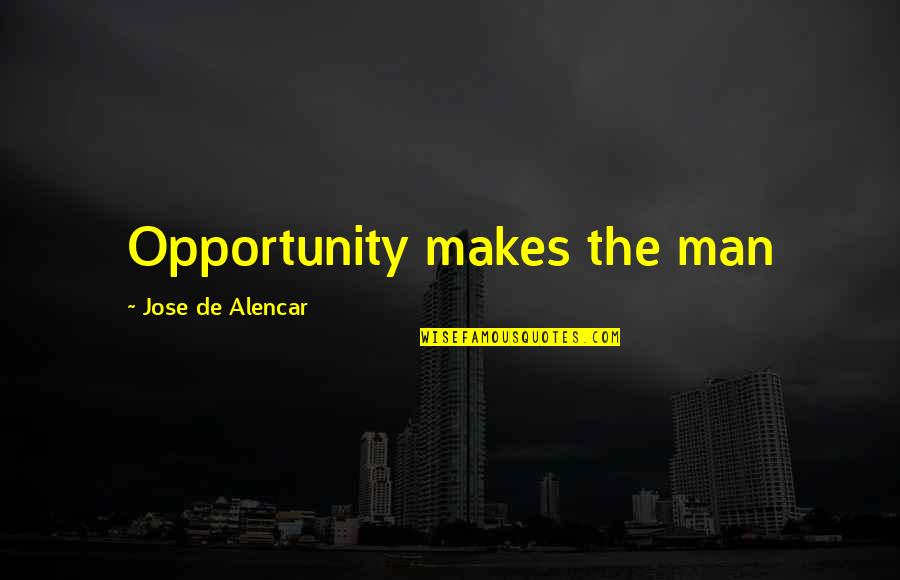 Opportunity Quotes By Jose De Alencar: Opportunity makes the man