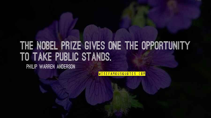 Opportunity Quotes By Philip Warren Anderson: The Nobel Prize gives one the opportunity to