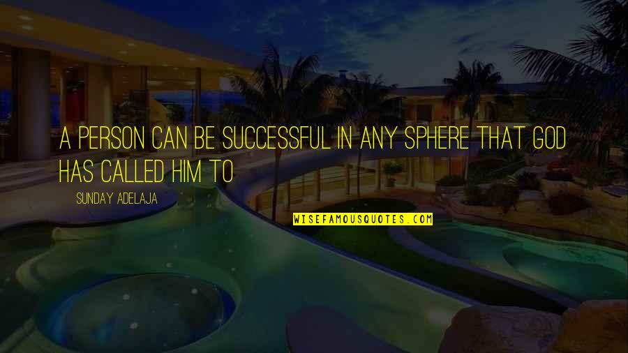 Opportunity Quotes By Sunday Adelaja: A person can be successful in any sphere