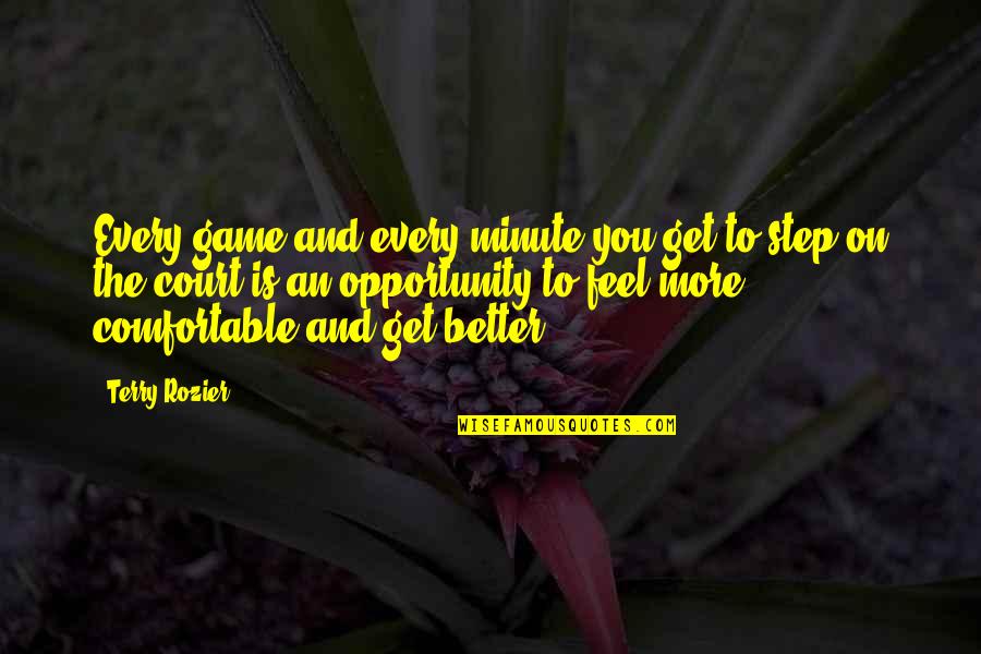 Opportunity To Get Better Quotes By Terry Rozier: Every game and every minute you get to Opportunity To Get Better Quotes By Terry Rozier: Every game and every minute you get to