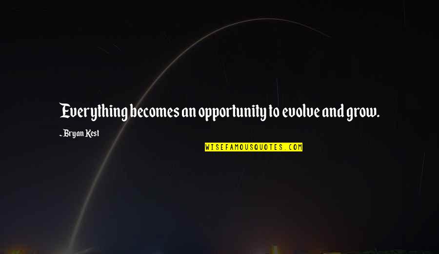 Opportunity To Grow Quotes By Bryan Kest: Everything becomes an opportunity to evolve and grow.