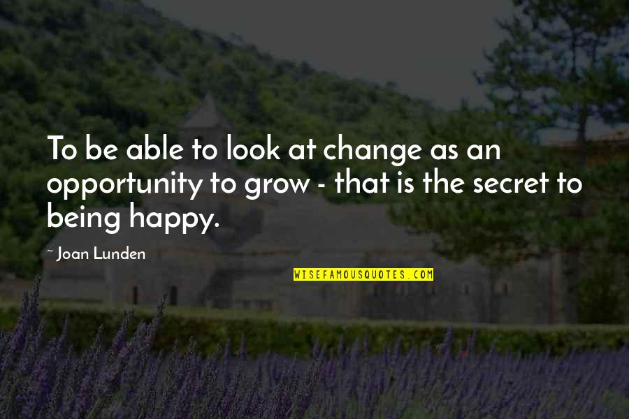 Opportunity To Grow Quotes By Joan Lunden: To be able to look at change as