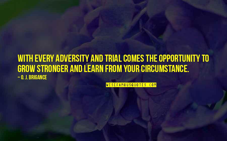 Opportunity To Grow Quotes By O. J. Brigance: With every adversity and trial comes the opportunity