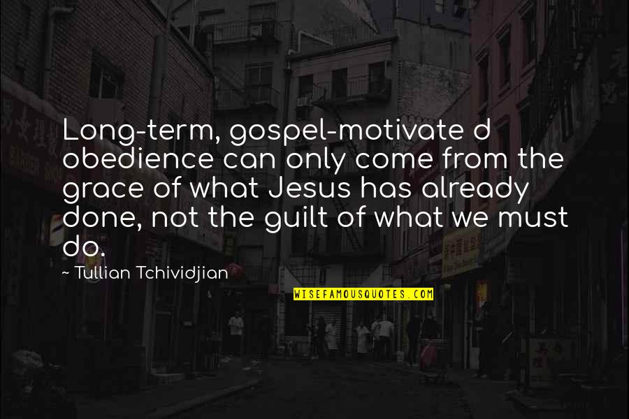 Opportunity To Help Others Quotes By Tullian Tchividjian: Long-term, gospel-motivate d obedience can only come from Opportunity To Help Others Quotes By Tullian Tchividjian: Long-term, gospel-motivate d obedience can only come from