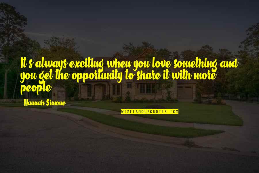Opportunity To Love Quotes By Hannah Simone: It's always exciting when you love something and