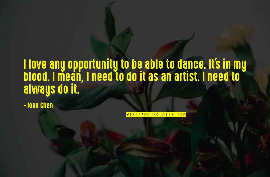 Opportunity To Love Quotes By Joan Chen: I love any opportunity to be able to