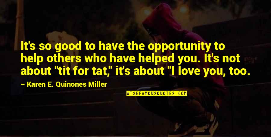 Opportunity To Love Quotes By Karen E. Quinones Miller: It's so good to have the opportunity to
