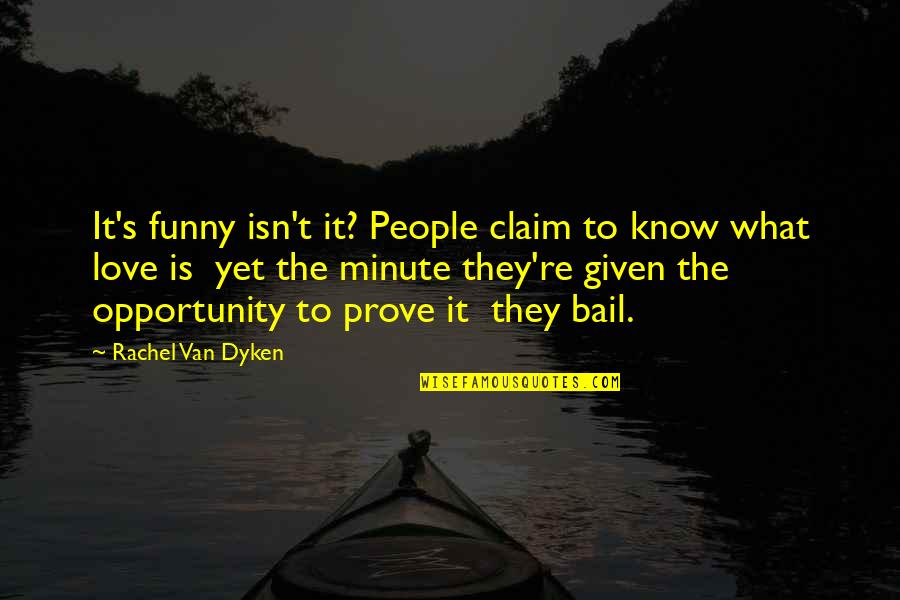 Opportunity To Love Quotes By Rachel Van Dyken: It's funny isn't it? People claim to know