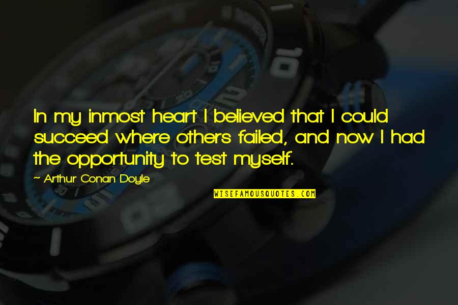 Opportunity To Succeed Quotes By Arthur Conan Doyle: In my inmost heart I believed that I