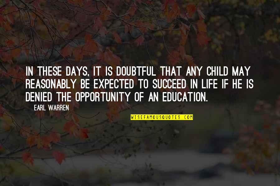 Opportunity To Succeed Quotes By Earl Warren: In these days, it is doubtful that any