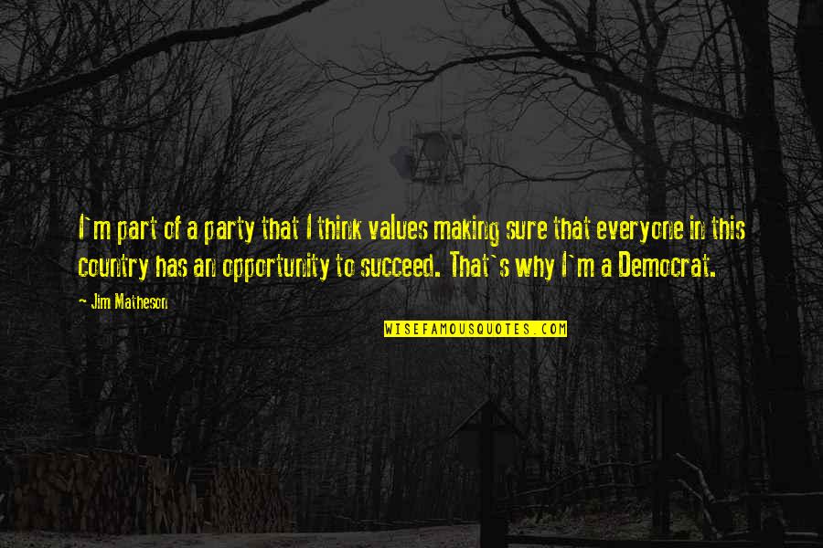 Opportunity To Succeed Quotes By Jim Matheson: I'm part of a party that I think